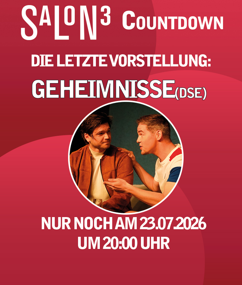 Countdown Übersicht der Salon3 Inszenierungen: am 09.07.2026 Freiheit ist ein anderer Ort und am 03.07.2026 Ich, Akira. Zweite Seite zeigt am 23.07.2026 Geheimnisse (DSE), am 04.07.2026 All das Schöne, am 11.07.2026 Der Kontrabass
